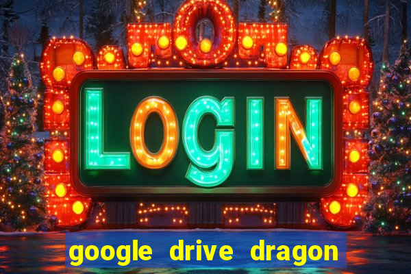 google drive dragon ball super